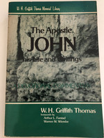 The Apostle John: Studies in His Life and Writings by W. H. Griffith Thomas / Foreword by Arthur L. Farstad / Introduction to the Author by Warren W. Wiersbe / Library of Congress Cataloging in Publication Data (0825438225)