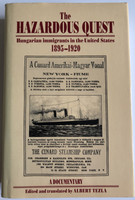 The HAZARDOUS QUEST Hungarian immigrants in the United States 1895-1920  A DOCUMENTARY  Edited and translated by ALBERT TEZLA  CORVINA Books 1993  Hardcover (97896313346437)