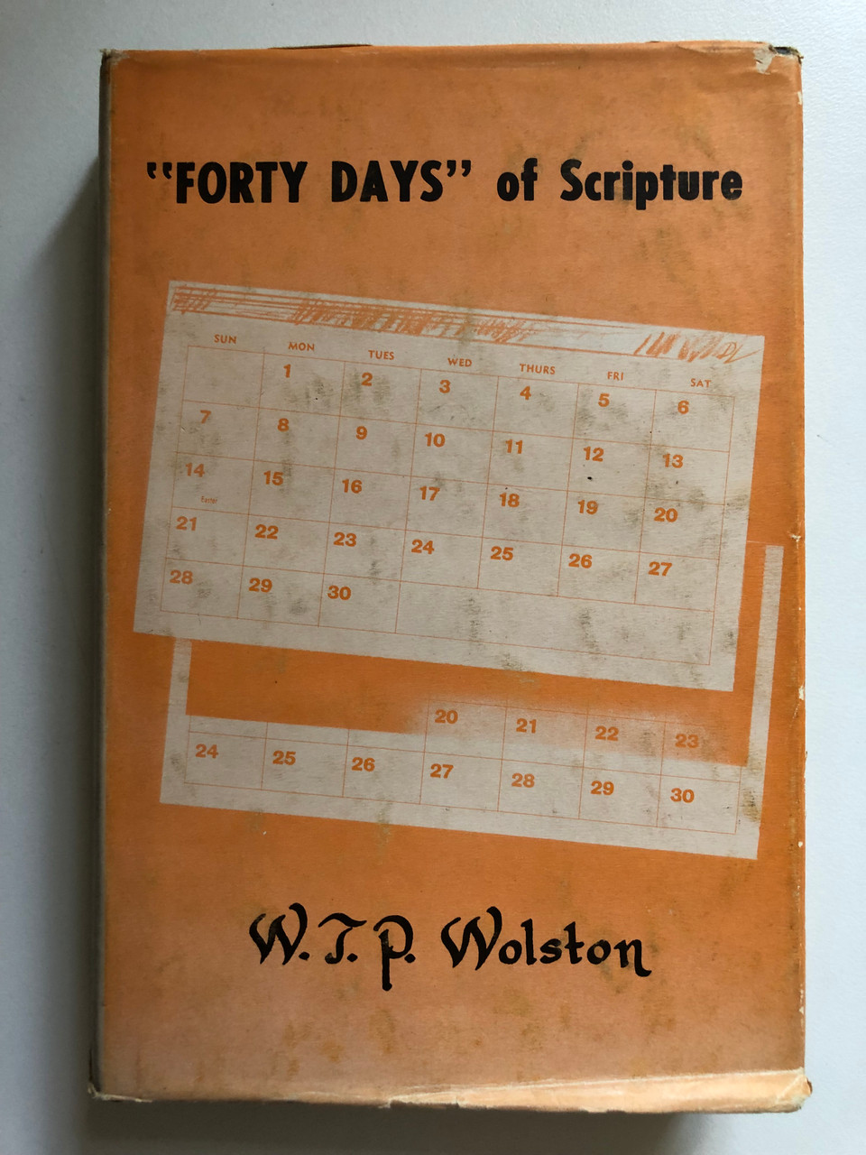 The "Forty Days" of Scripture Sixteen Addresses by W.T.P. Wolston