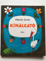 KÍNÁLGATÓ by Pákolitz István (Offered) / Cheerful poems about the starling boy with no appetite / Published by MÓRA FERENC KÖNYVKIADÓ (9631115410)