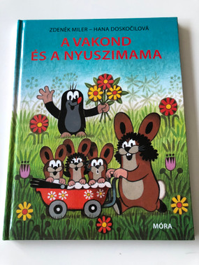 A vakond és a nyuszimama (The mole and the mother bunny) by Hana Doskočilová & Zdeněk Miler / Móra Könyvkiadó Zrt., Budapest, 2012 / Felelős szerkesztő: Dóka Péter (9789631191639)