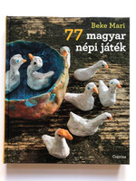 77 magyar népi játék (77 Hungarian folk games) by Beke Mari / Menj kalandra / Kelengyláda da templommennyset / Kiadó: Corvina Kiadó (9789631364316)