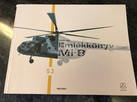 EMLÉKKÖNYV Búcsúznak a katonák a Mi-8 helikopterektől (MEMORY BOOK The soldiers say goodbye to the Mi-8 helicopters) / Publisher: HM Zrínyi Nonprofit Kft. / Two Languages: Englis-Hungarian / English translation: Major Zoltán Tószegi (9789633278901)