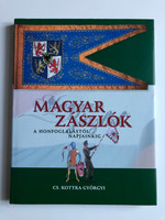 Magyar zászlók a honfoglalástól napjainkig (Hungarian flags from the conquest to the present day) by Csákváriné Kottra Györgyi / Publisher: Kossuth Kiadó 2011 (9789630964944)