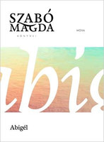 Abigél  Author SZABÓ MAGDA  MÓRA KÖNYVKIADÓ 2017  Paperback (9789634158493)
