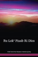 K'iche' Cantel New Testament / Traditional Spelling / Ru Loqꞌ Pixabꞌ Ri Dios / Guatemala