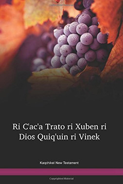 Kaqchikel New Testament / Ri C'ac'a Trato ri Xuben ri Dios Quiq'uin ri Vinek (CAKCNT) / Guatemala