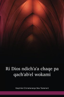 Kaqchikel Chimaltenango Language New Testament / Ri Dios ndichꞌaꞌa chaqe pa qachꞌabꞌel wokami (CAKX) / Guatemala