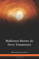 Makhuwa-Meetto New Testament / Makhuwa-Meetto do Novo Testamento (MGHWBT) / The New Testament in the Makhuwa-Meetto / Mozambique, Tanzania, Malawi