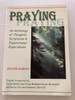 PRAYING / An Anthology of Thoughts , Scriptures and Inspirational Experiences / Ficsor Károly Elrejtett kincs I. 1. Imádkozás 2. Isten szól hozzánk / Orgovány (9780954516048)