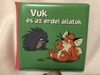 Vuk és az erdei állatok / PANCSOLÓKÖNYVEK / WATERPLAY BOOK / COLORFUL HUNGARIAN LANGUAGE BOOK FOR LITTLE CHILDREN / ILLUSZTRÁCIÓ : MÁLI CSABA / VUK THE LITTLE FOX AND THE ANIMALS (9789634152453)