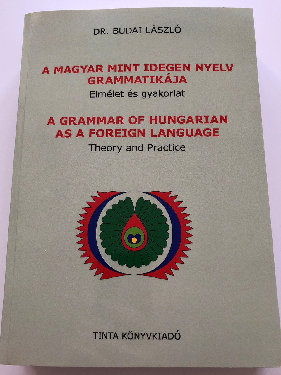 A Grammar Of Hungarian As A Foreign Language Theory And Practice Dr Budai Laszlo A Magyar Mint Idegen Nyelv Grammatikaja Elmelet Es Gyakorlat Tinta Kiado 2017 Bibleinmylanguage