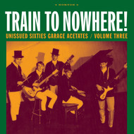 343 VARIOUS ARTISTS - UNISSUED SIXTIES GARAGE ACETATES VOL. 3: TRAIN TO NOWHERE! LP (343)