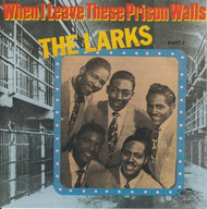 LARKS - WHEN I LEAVE THESE PRISON WALLS (CD 7125)