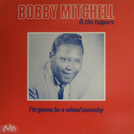 BOBBY MITCHELL - I'M GONNA BE A WHEEL SOME DAY
