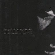 302 JOHN FELICE & THE LOWDOWNS - NOTHING PRETTY CD (302)