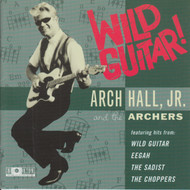 307 ARCH HALL, JR. AND THE ARCHERS - WILD GUITAR! CD (307)