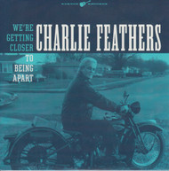 142 CHARLIE FEATHERS - WE'RE GETTING CLOSER TO BEING APART / IF YOU WERE MINE TO LOSE (142)