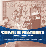 334 CHARLIE FEATHERS - LONG TIME AGO LP (334)
