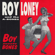019 ROY LONEY & THE A-BONES - BOY MEETS BONES (019)