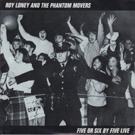 010 ROY LONEY & THE PHANTOM MOVERS - FIVE OR SIX BY FIVE LIVE (010)