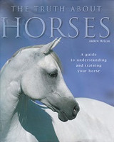 Truth about Horses, Guide to Understanding and Training