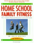 Home School Family Fitness: Complete PE Curriculum Guide