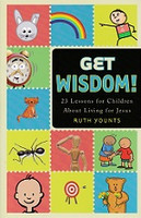 Get Wisdom! 23 Lessons for Children about Living for Jesus