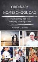 Ordinary Homeschool Dad, Practical Help for Working Father