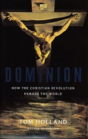 Dominion, How Christian Revolution Remade the World