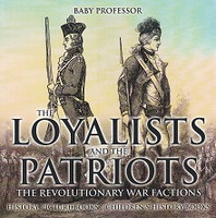 Loyalists and the Patriots, the Revolutionary War Factions
