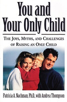 You and Your Only Child: Joys, Myths, Challenges