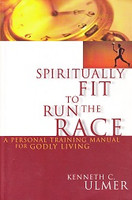 Spiritually Fit to Run the Race: Personal Training Manual