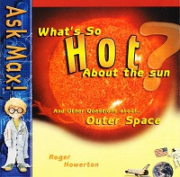What's So Hot About the Sun? and other Outer Space questions, Ask Max!