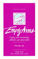 Empty Arms: Coping with miscarriage, stillbirth, infant deat
