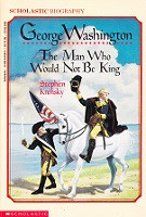 George Washington: The Man Who Would Not Be King
