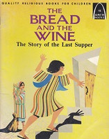 Bread and the Wine, the Story of the Last Supper