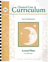 Classical Core Curriculum, Jr. K Lesson Plans for One Year