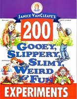 200 Gooey, Slippery, Slimy, Weird, & Fun Experiments