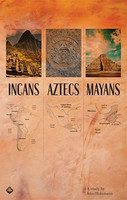 Incans, Aztecs, Mayans, A Study by John Holzmann