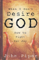 When I Don't Desire God; How to Fight for Joy