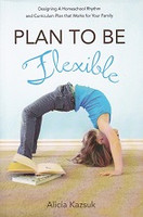Plan to be Flexible, Designing a Homeschool Rhythm