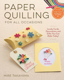 Paper Quilling for All Occasions by Mire Takayama
