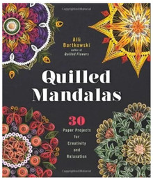 Quilled Mandalas by Alli Bartkowski- 30 Paper Projects for Creativity and Relaxation