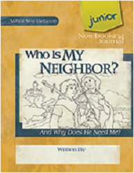 Who is My Neighbor? And Why Does He Need Me?  Junior Notebooking Journal