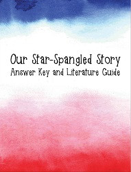 Our Star-Spangled Story Answer Key and Literature Guide