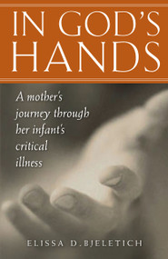 In God's Hands: A Mother’s Journey through Her Infant’s Critical Illness