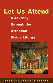Let Us Attend! A Journey Through the Orthodox Divine Liturgy