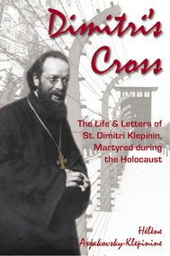 Dimitri's Cross: The Life and Letters of St. Dimitri Klepinin, Martyred during the Holocaust