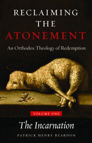 Reclaiming the Atonement, Volume 1: The Incarnate Word